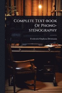 bokomslag Complete Text-book Of Phono-stenography