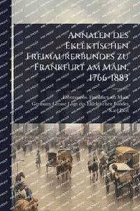 bokomslag Annalen des Eklektischen Freimaurerbundes zu Frankfurt am Main, 1766-1883
