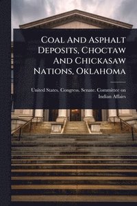 bokomslag Coal And Asphalt Deposits, Choctaw And Chickasaw Nations, Oklahoma
