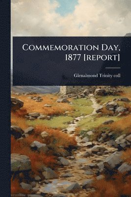 Glenalmond Trinity Coll, Glenalmond Trinity coll - Commemoration Day, 1877 [report], Häftad