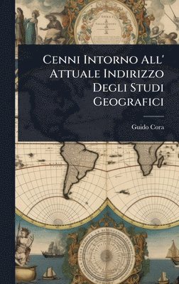 bokomslag Cenni Intorno All' Attuale Indirizzo Degli Studi Geografici