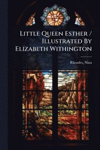 bokomslag Little Queen Esther / Illustrated By Elizabeth Withington