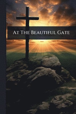 bokomslag At The Beautiful Gate