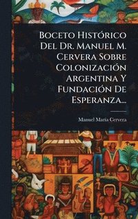 bokomslag Boceto HistÃ3rico Del Dr. Manuel M. Cervera Sobre ColonizaciÃ3n Argentina Y FundaciÃ3n De Esperanza...