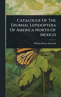 bokomslag Catalogue Of The Diurnal Lepidoptera Of America North Of Mexico