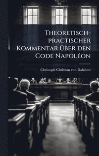 bokomslag Theoretisch-practischer Kommentar Ã1/4ber den Code NapolÃ(c)on