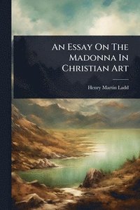 bokomslag Essay On The Madonna In Christian Art