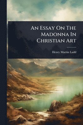 bokomslag Essay On The Madonna In Christian Art
