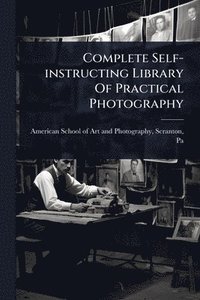 bokomslag Complete Self-instructing Library Of Practical Photography