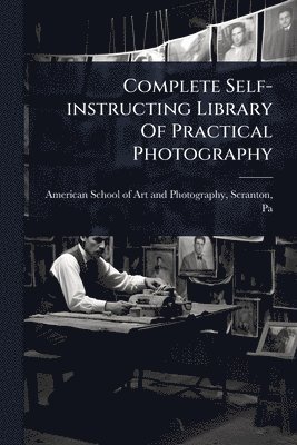 bokomslag Complete Self-instructing Library Of Practical Photography