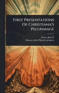 bokomslag First Presentations Of Christiana's Pilgrimage