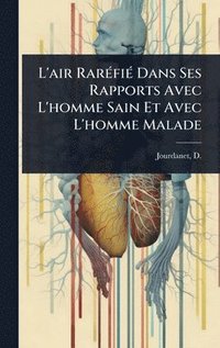 bokomslag L'air RarÃ(c)fiÃ(c) Dans Ses Rapports Avec L'homme Sain Et Avec L'homme Malade