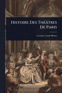 bokomslag Histoire Des ThÃ(c)âtres De Paris