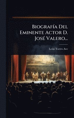 bokomslag BiografÃ-a Del Eminente Actor D. JosÃ(c) Valero...