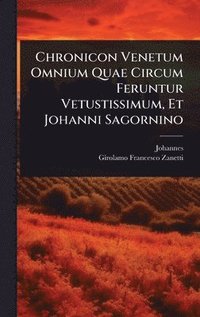 bokomslag Chronicon Venetum Omnium Quae Circum Feruntur Vetustissimum, Et Johanni Sagornino