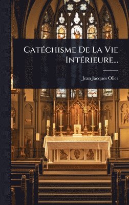 Jean-Jacques Olier - CatÃ(c)chisme De La Vie IntÃ(c)rieure..., Inbunden
