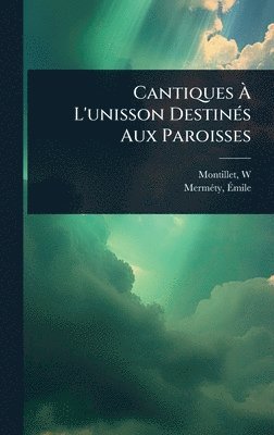 bokomslag Cantiques Ã¿ L'unisson DestinÃ(c)s Aux Paroisses