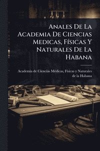 bokomslag Anales De La Academia De Ciencias Medicas, FÃ-sicas Y Naturales De La Habana