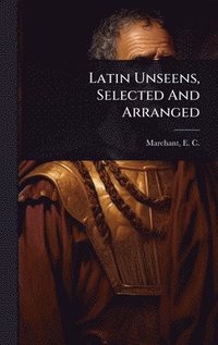 bokomslag Latin Unseens, Selected And Arranged