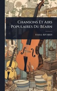 bokomslag Chansons Et Airs Populaires Du BÃ(c)arn