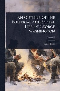 bokomslag Outline Of The Political And Social Life Of George Washington