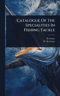 D Foster, D. Foster - Catalogue Of The Specialities In Fishing Tackle, Inbunden