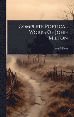 bokomslag Complete Poetical Works Of John Milton