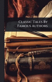 bokomslag Classic Tales By Famous Authors