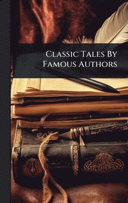 bokomslag Classic Tales By Famous Authors