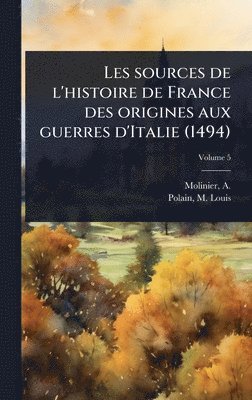 bokomslag Les sources de l'histoire de France des origines aux guerres d'Italie (1494)