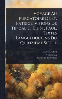 bokomslag Voyage Au Purgatoire De St. Patrice; Visions De Tindal Et De St. Paul, Textes Languedociens Du Quinzième Siècle