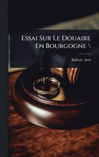 bokomslag Essai Sur Le Douaire En Bourgogne \