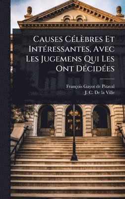 bokomslag Causes CÃ(c)lèbres Et IntÃ(c)ressantes, Avec Les Jugemens Qui Les Ont DÃ(c)cidÃ(c)es