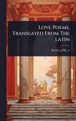 bokomslag Love Poems, Translated From The Latin