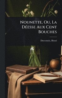 bokomslag Nounette, Ou, La DÃ(c)esse Aux Cent Bouches