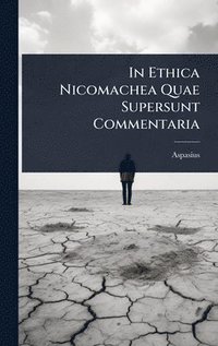 bokomslag In Ethica Nicomachea Quae Supersunt Commentaria