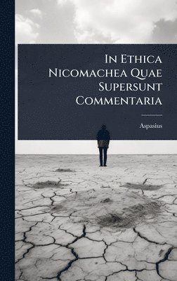 bokomslag In Ethica Nicomachea Quae Supersunt Commentaria