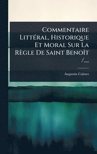 bokomslag Commentaire LittÃ(c)ral, Historique Et Moral Sur La Règle De Saint BenoÃ(R)t /....