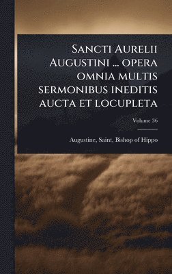 bokomslag Sancti Aurelii Augustini ... opera omnia multis sermonibus ineditis aucta et locupleta