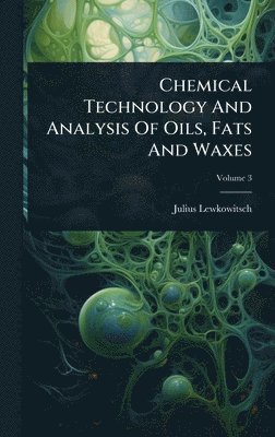 bokomslag Chemical Technology And Analysis Of Oils, Fats And Waxes