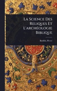 bokomslag Science Des Reliques Et L'archÃ(c)ologie Biblique