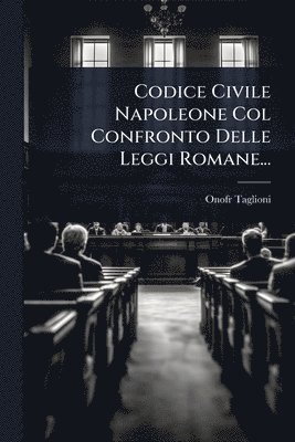 bokomslag Codice Civile Napoleone Col Confronto Delle Leggi Romane...