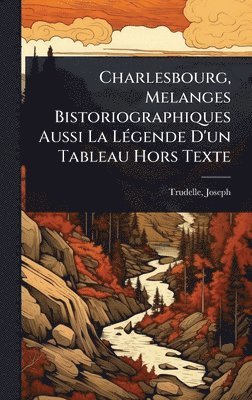 bokomslag Charlesbourg, Melanges Bistoriographiques Aussi La LÃ(c)gende D'un Tableau Hors Texte