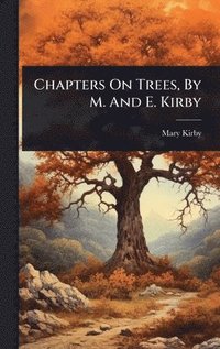 bokomslag Chapters On Trees, By M. And E. Kirby