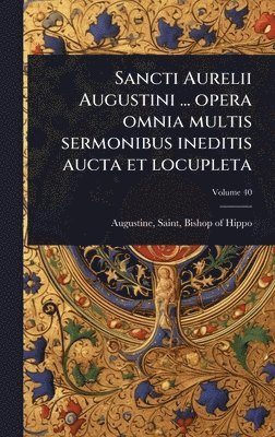 bokomslag Sancti Aurelii Augustini ... opera omnia multis sermonibus ineditis aucta et locupleta