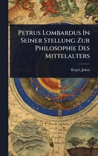bokomslag Petrus Lombardus In Seiner Stellung Zur Philosophie Des Mittelalters