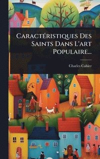 bokomslag CaractÃ(c)ristiques Des Saints Dans L'art Populaire...