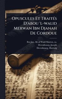 bokomslag Opuscules Et TraitÃ©s D'abou 'l-walid Merwan Ibn Djanah De Cordoue