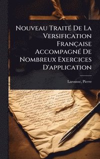 bokomslag Nouveau TraitÃ(c) De La Versification Française AccompagnÃ(c) De Nombreux Exercices D'application