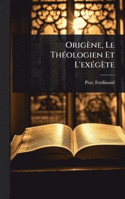 bokomslag Origène, Le ThÃ(c)ologien Et L'exÃ(c)gète